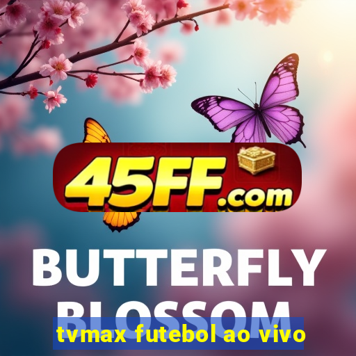 tvmax futebol ao vivo